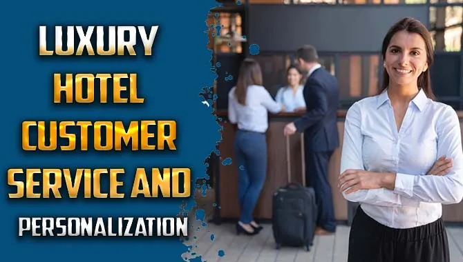 Luxury Hotel Customer Service And Personalization