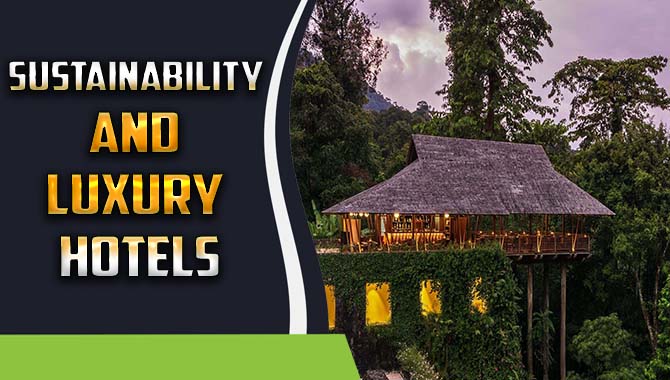 Sustainability And Luxury Hotels
