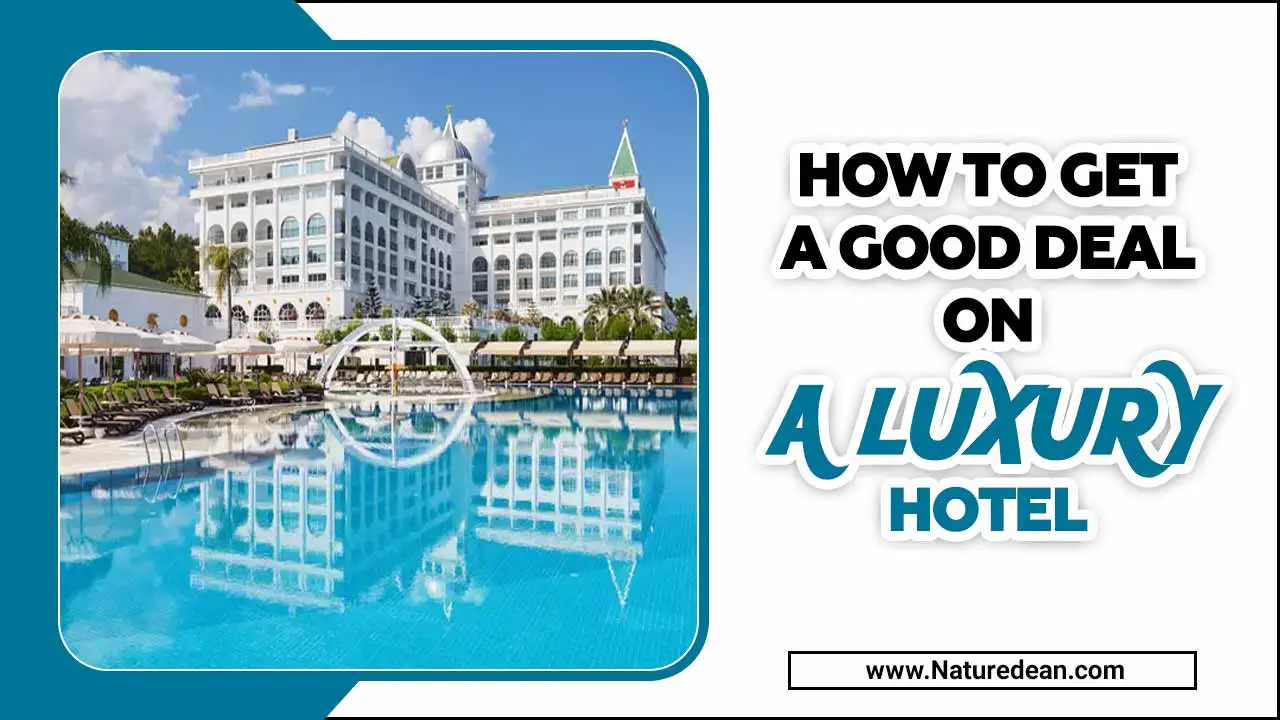 How To Get A Good Deal On A Luxury Hotel