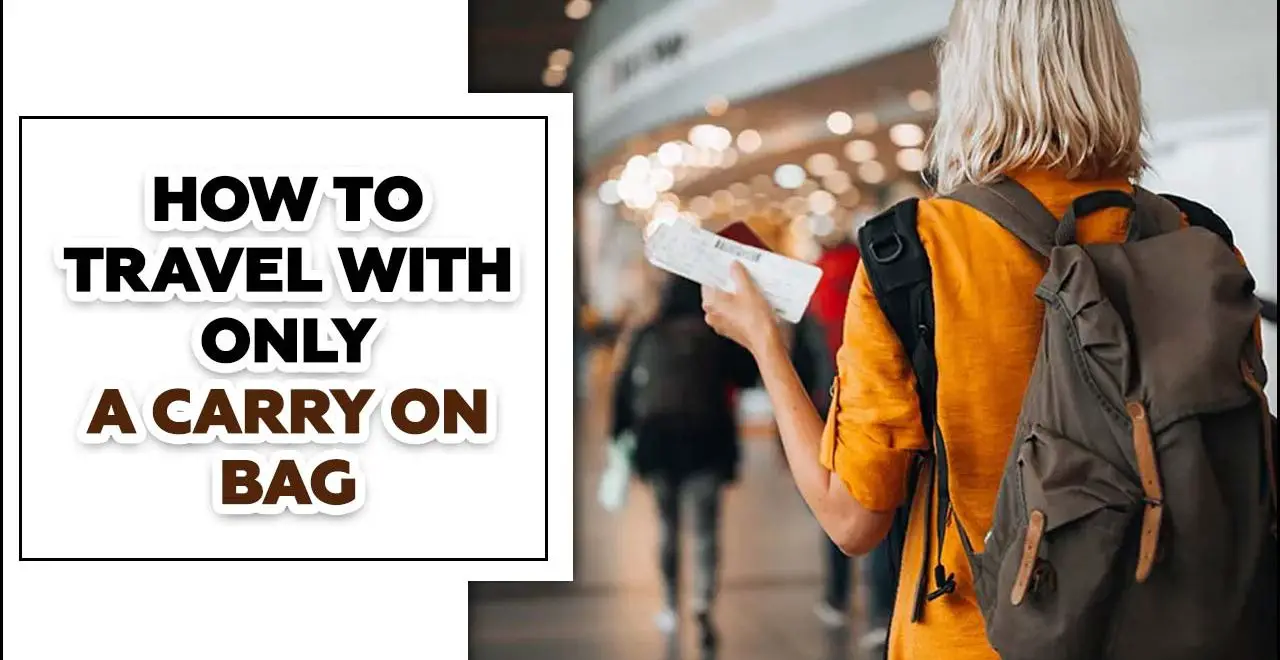 How To Travel With Only A Carry On Bag