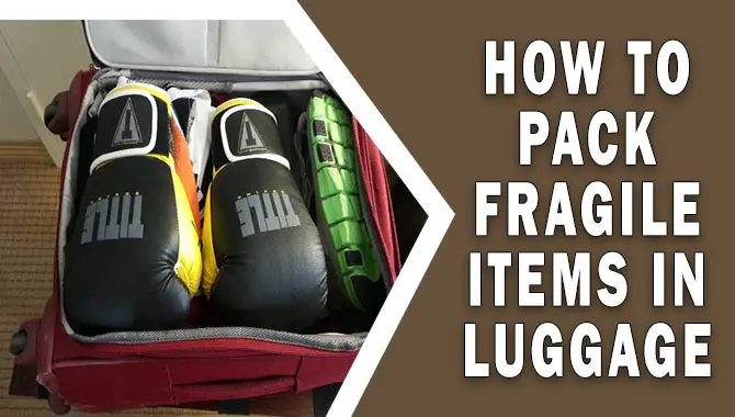 How To Pack Fragile Items In Luggage