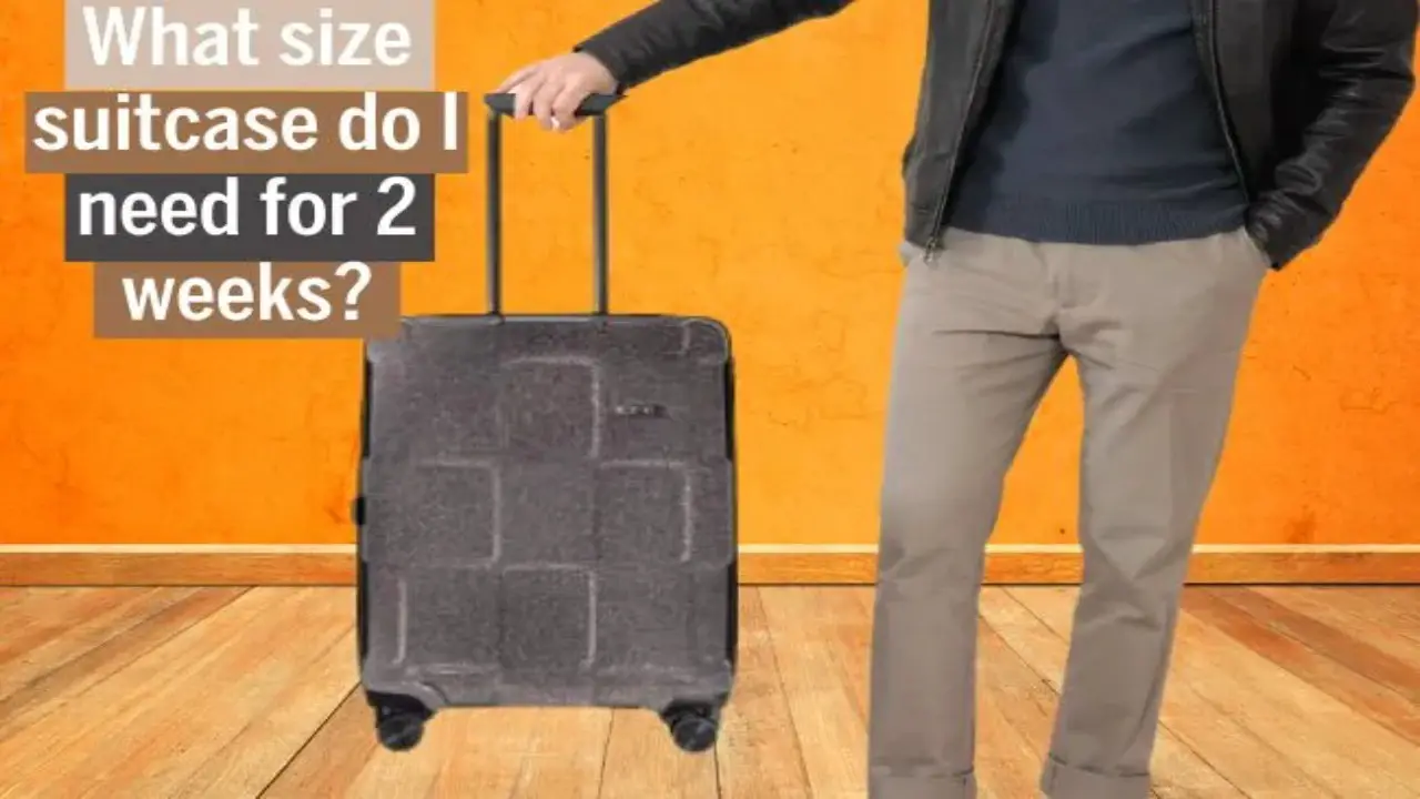 What Size Suitcase Do I Need For 2 Weeks Trip – You Should Know