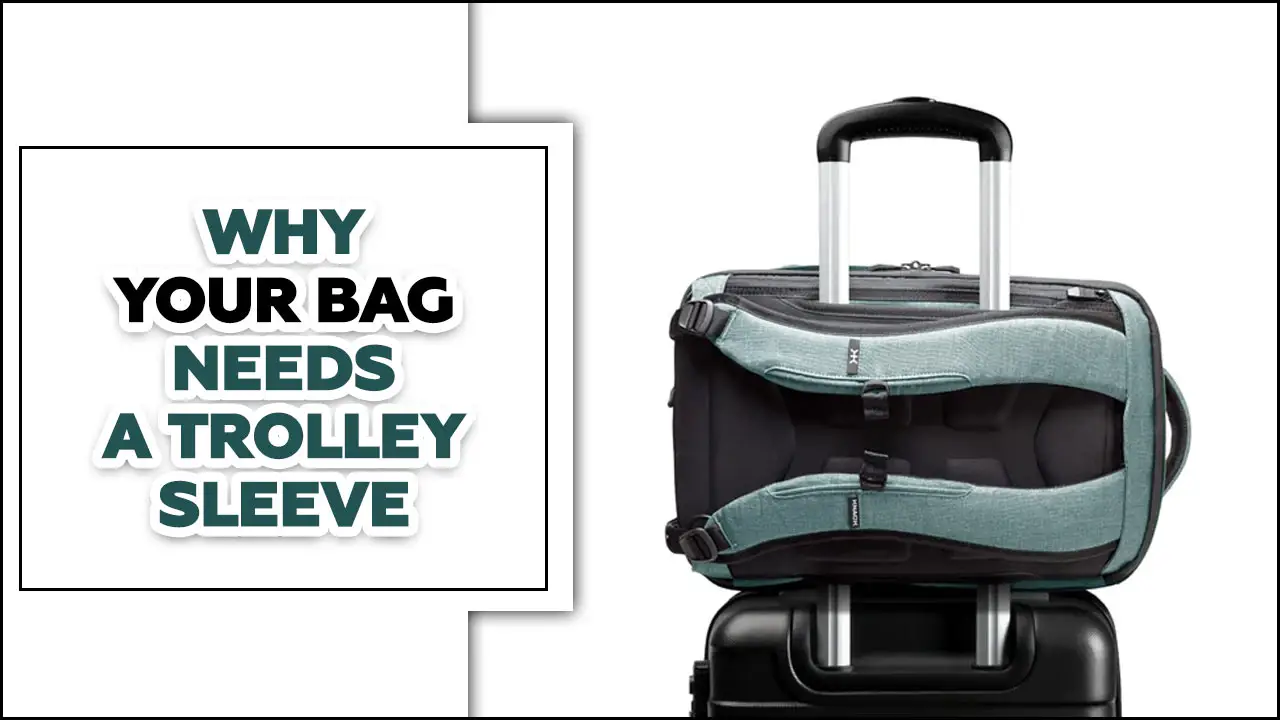 Why Your Bag Needs A Trolley Sleeve